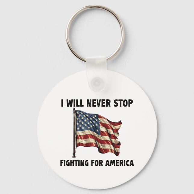 I Will Never Stop Fighting For America Gift Key Ring (Front)