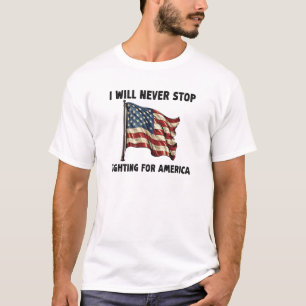 I Will Never Stop Fighting For America Gift T-Shirt