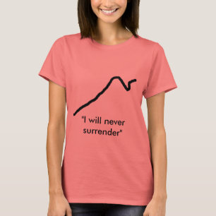 "I will never surrender" t-shirts