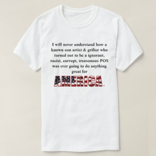 I will never understand how a known con artist &.. T-Shirt