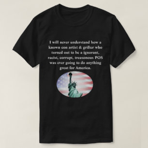 I will never understand how a known con artist &.. T-Shirt
