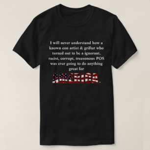 I will never understand how a known con artist &.. T-Shirt