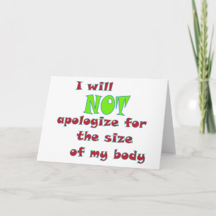 I will NOT apologise for the size of my body Card