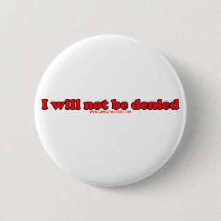I Will Not Be Denied 6 Cm Round Badge