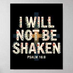I Will Not Be Shaken Psalm 16-8 Christian Poster