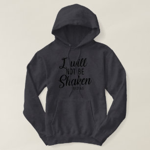 I will not be shaken T-Shirt Hoodie