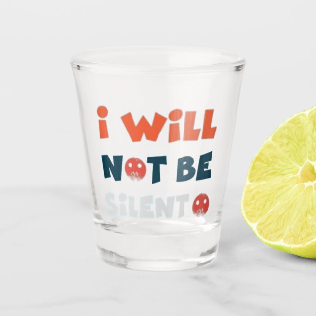 I Will Not Be Silent Shot Glass - Empowering  (Front)
