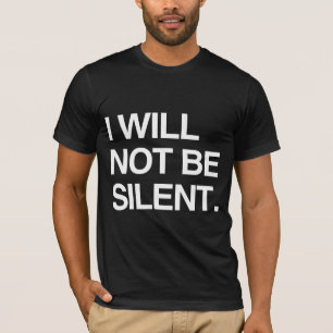 I WILL NOT BE SILENT T-Shirt