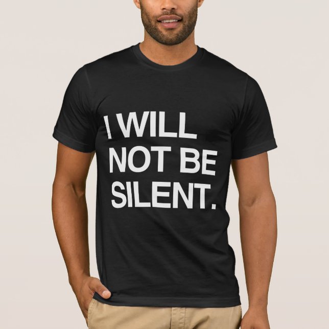 I WILL NOT BE SILENT T-Shirt (Front)