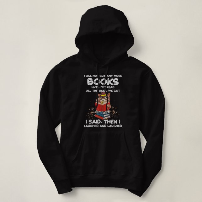 I Will Not Buy Any More Books Until I've Read All  Hoodie (Design Front)