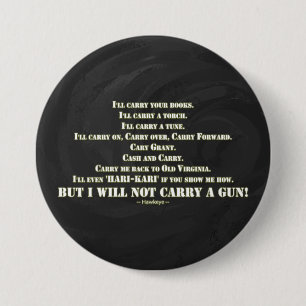 I Will Not Carry a Gun 7.5 Cm Round Badge