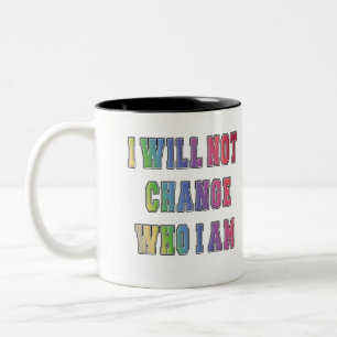 I WILL NOT CHANGE WHO I AM Two-Tone COFFEE MUG