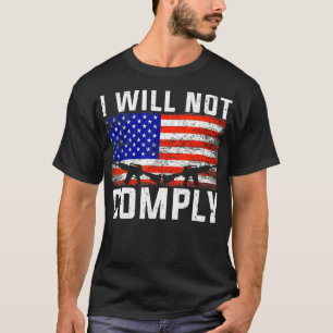 I Will Not Comply 2nd Amendment ProGun American 1 T-Shirt