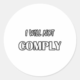 I Will Not Comply- Anti- Government Non Conformist Classic Round Sticker