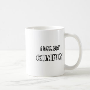 I Will Not Comply- Anti- Government Non Conformist Coffee Mug