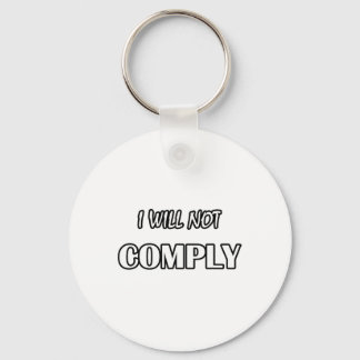 I Will Not Comply- Anti- Government Non Conformist Key Ring