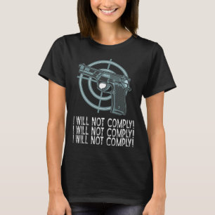 I Will Not Comply Guns 2nd Amendment Gun Rights T-Shirt