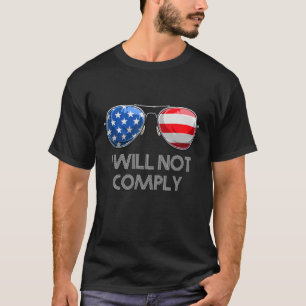 I Will Not Comply No Mandates Medical Freedom Us F T-Shirt
