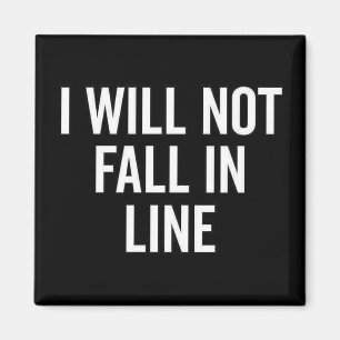 I WILL NOT FALL IN LINE Novelty Magnet