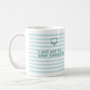 I will not fix your computer. coffee mug