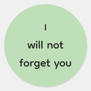 I will not forget you classic round sticker