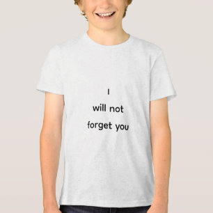 I will not forget you Tri-Blend shirt