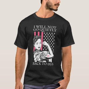I Will Not Go Quietly Back To 1950s Women's Rights T-Shirt