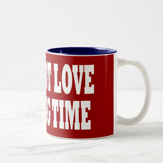 I WILL NOT LOVE YOU LONG TIME Two-Tone COFFEE MUG (Right)