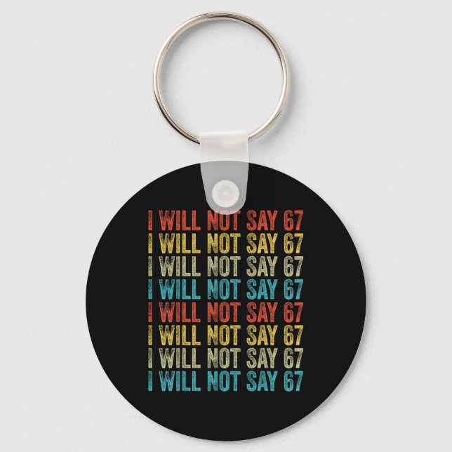 I Will Not Say 67 Funny Six Seven Meme  Key Ring (Front)