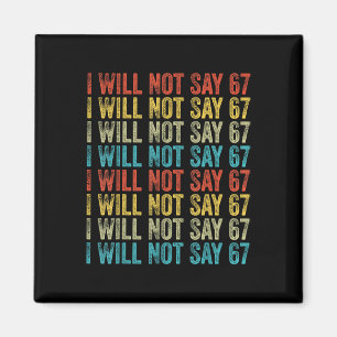 I Will Not Say 67 Funny Six Seven Meme  Magnet