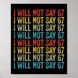 I Will Not Say 67 Funny Six Seven Meme  Poster