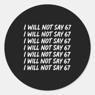 I Will Not Say 67 Funny Teacher 6 7 Six Seven Meme Classic Round Sticker