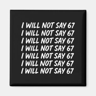 I Will Not Say 67 Funny Teacher 6 7 Six Seven Meme Magnet