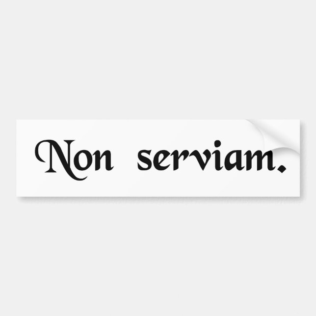 I will not serve. bumper sticker (Front)