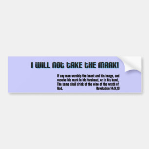 I will not take the mark! Revelation 14 Bumper Sticker