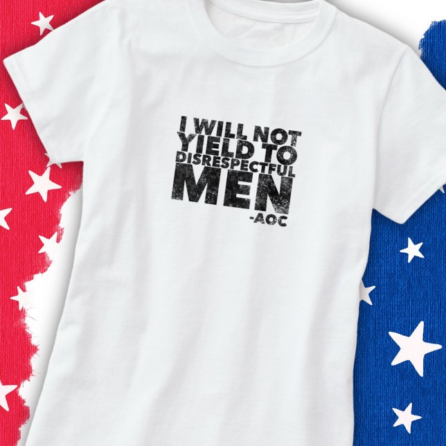I Will Not Yield to Disrespectful Men  T-Shirt (Creator Uploaded)