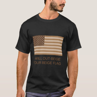 I Will Out-Beige Your Beige Flag T-Shirt