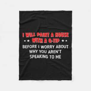 I Will Paint A House With A Q-tip Before I Worry F Fleece Blanket
