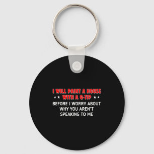 I Will Paint A House With A Q-tip Before I Worry F Key Ring