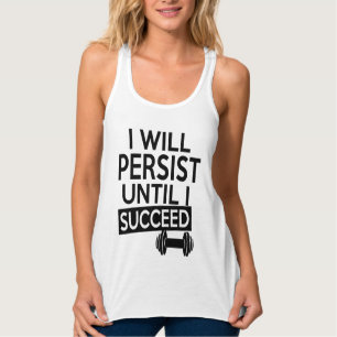 I will persist until I succeed funny shirt