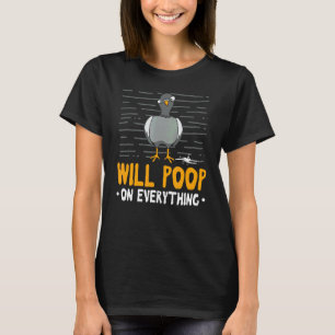 I Will Poop On Everything Street Pigeon Bird T-Shirt