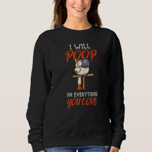 I Will Poop On Everything You Love Cockatoo Birds Sweatshirt