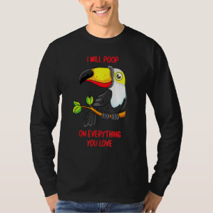 I Will Poop On Everything You Love Pet Bird Conure T-Shirt