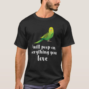I will poop on everything you love T-Shirt