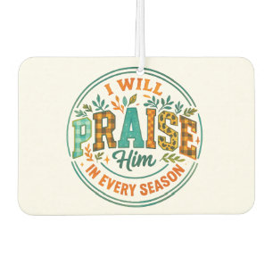 I Will Praise Him....  Car Air Freshener