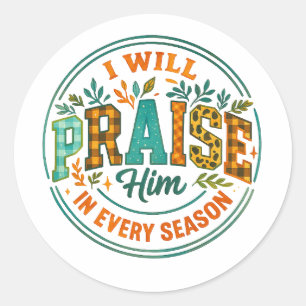 I Will Praise Him.... Classic Round Sticker