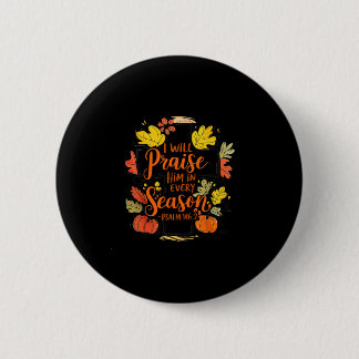 I Will Praise Him In Every Season Autumn Christian 6 Cm Round Badge