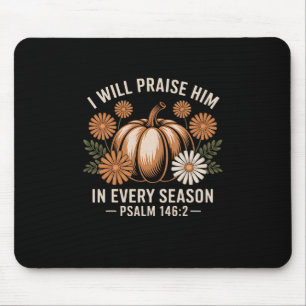 I Will Praise Him In Every Season Christian Thanks Mouse Pad