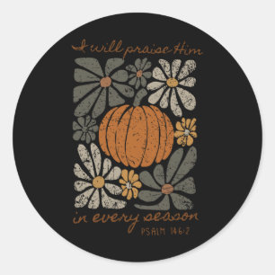 I Will Praise Him In Every Season Floral Fall Than Classic Round Sticker