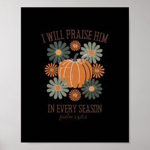 I Will Praise Him In Every Season Pumpkin Autumn F Poster